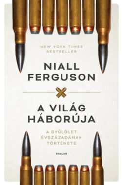 A világ háborúja - A gyűlölet évszázadának története - Niall Ferguson