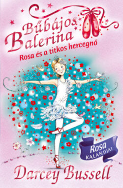 Bűbájos balerina 7. - Rosa és a titkos hercegnő - Darcey Bussell