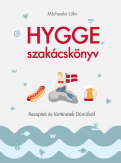 Hygge szakácskönyv - Receptek és történetek Dániából - Michaela Lühr