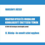 Magyar nyelv és irodalom kidolgozott érettségi témák - II. Közép- és emelt szint egyben -