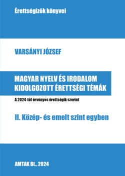 Magyar nyelv és irodalom kidolgozott érettségi témák - II. Közép- és emelt szint egyben -