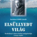 Elsüllyedt világ - Kodolányi János belső emigrációja (1944-1956) - Szentesi Zöldi László