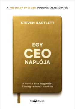 Egy CEO naplója - A munka és a magánélet 33 meghatározó törvénye - Steven Bartlett