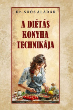 A diétás konyha technikája - Dr. Soós Aladár