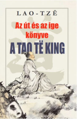 Az út és az ige könyve - A Tao Te King - Lao-Tze