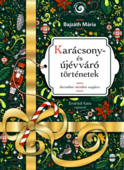 Karácsony- és újévváró történetek - December minden napjára - Bajzáth Mária