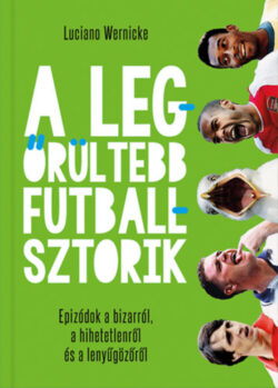 A legőrültebb futballsztorik - Epizódok a bizarról