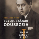 Márai Sándor élete I-II. - Egy 20. századi Odüsszeia - Mészáros Tibor