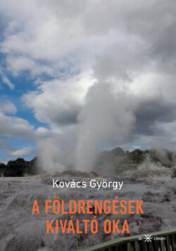 A földrengések kiváltó oka - Kovács György