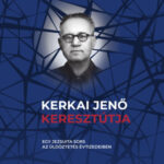 Kerkai Jenő keresztútja - Egy jezsuita sors az üldöztetés évtizedeiben -