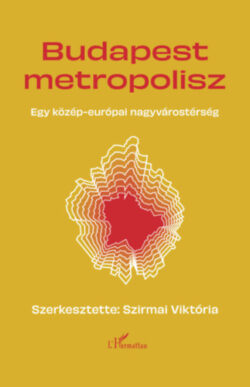 Budapest Metropolisz - Egy közép-európai nagyvárostérség -