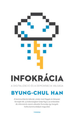 Infokrácia - A digitalizáció és a demokrácia válsága - Byung-Chul Han